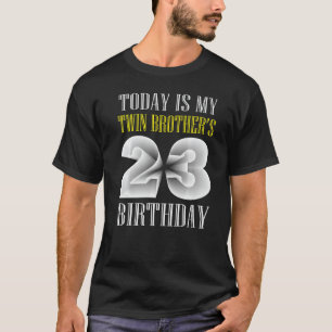 Vandaag is mijn tweelingbroer's 23e verjaardag 23 t-shirt