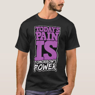 Vandaag Pain is Morgen Power Motivate Mannen Vrouw T-shirt