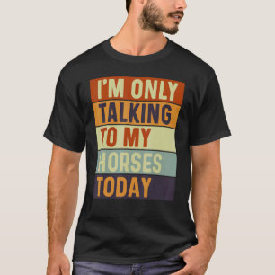 Vandaag praat ik alleen met mijn paarden Paarden T-shirt
