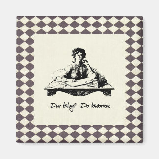 Vandaag verschuldigd? Doe het morgen. Magneet