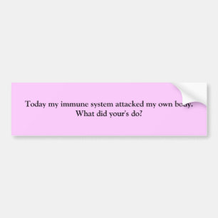 Vandaag viel mijn immuunsysteem mijn eigen lichaam bumpersticker
