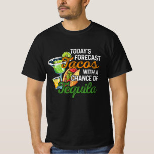 Vandaag voorspelt Tacos met een kans op Tequila Me T-shirt