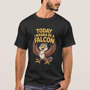 Vandaag wil ik een valkenliefhebber zijn Grappige  T-shirt