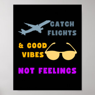 Vang vluchten & goede vibes, geen gevoelens poster