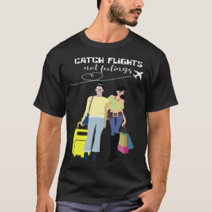 Vang Vluchten Niet Gevoelens Reiziger En Modegek T-shirt