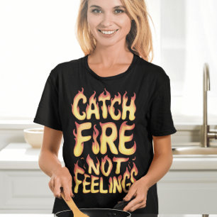 Vang vuur, geen gevoelens t-shirt