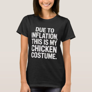 Vanwege de inflatie is dit mijn kippenkostuum grap t-shirt