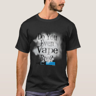 Vaping   Ben je zelfs een Bape Bro? van VapeGoat? T-shirt
