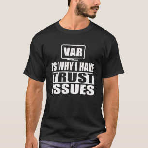 VAR is de reden waarom ik vertrouwenskwesties voet T-shirt