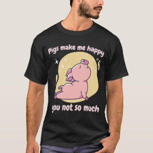 Varkens maken me blij dat je niet zo veel kletsend t-shirt
