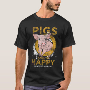 Varkens maken me blij dat je niet zo veel varken h t-shirt
