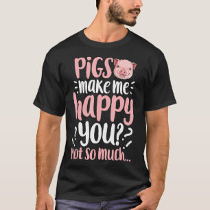 Varkens maken me blij dat je niet zo veel varkensl t-shirt