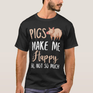 Varkens maken me blij, niet zo veel t-shirt