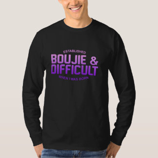 Vastgesteld Boujie & Moeilijk toen ik geboren werd T-shirt