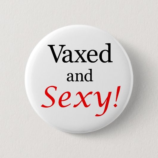 Vaxed en Sexy. Ronde Button 5,7 Cm (Voorkant)