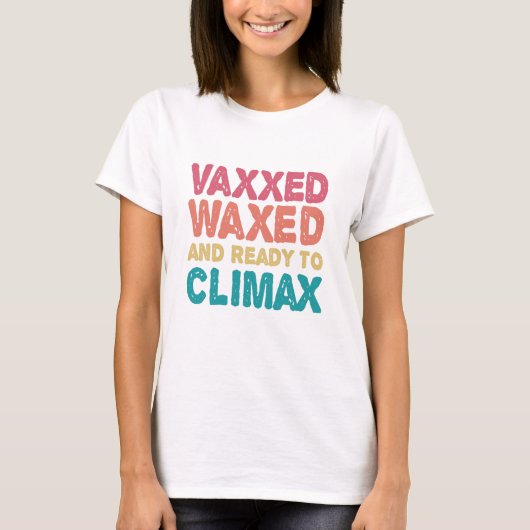 Vaxxed Waxed & Ready to Climax Funny Gift T-shirt (Voorkant)