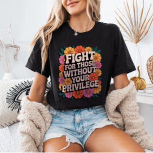 Vecht voor degenen zonder jouw privilege Activist T-shirt