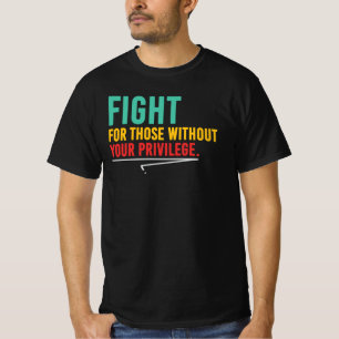 Vecht voor degenen zonder privilege Sociale rechtv T-shirt
