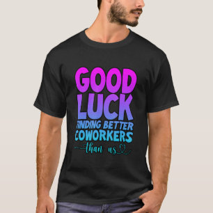 Veel Geluk met het Vinden van Betere Collega's Dan T-shirt