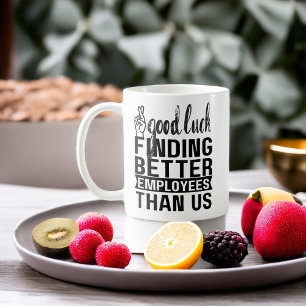 Veel succes met het vinden van betere medewerkers  koffiemok
