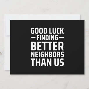 veel succes om betere buren te vinden dan ons aankondiging