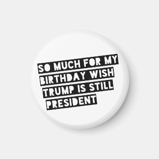 Veel voor mijn verjaardag is Wish Trump nog steeds Magneet