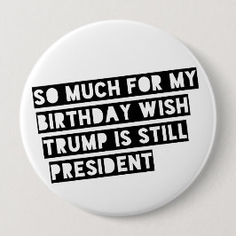 Veel voor mijn verjaardag is Wish Trump nog steeds Ronde Button 4,0 Cm