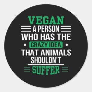 Vegan Crazy Idea Animals Shouldnt Suffer Ronde Sticker