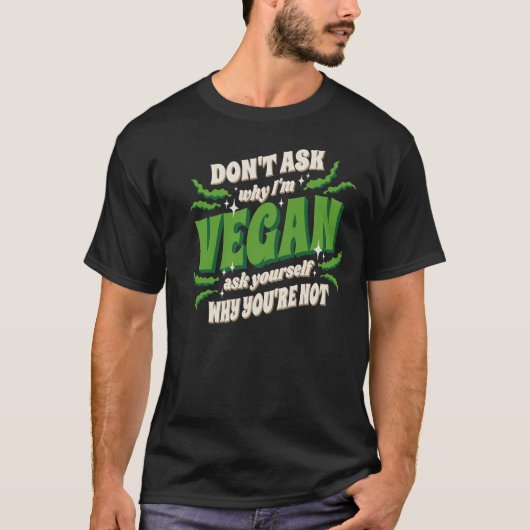 Vegan Dont ask my why  T-shirt (Voorkant)