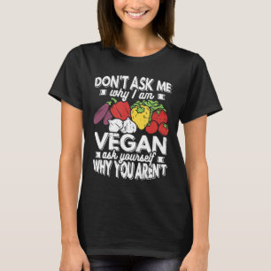 Vegan Dont Vraag me waarom ik vegan Plant gebaseer T-shirt