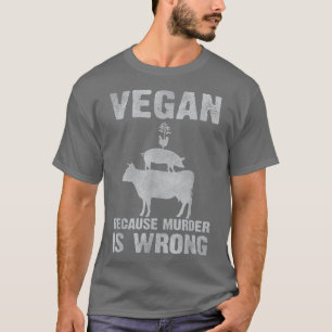 Vegan omdat de moord een verkeerde vegetarische bo t-shirt