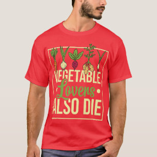Veggies Vegetables Garden Gardening Vegetarian Pla T-shirt