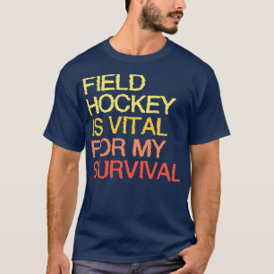 Veldhockey is van vitaal belang voor mijn overleve t-shirt