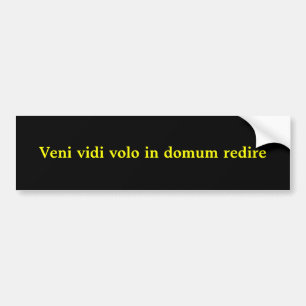 Veni vidi volo in domum redire bumpersticker
