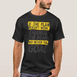 Verander het plan nooit de Goal Stubborn Motivatie T-shirt