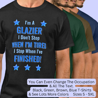 Verander tekst, ik ben een glazier, stop niet moe t-shirt