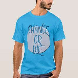 Veranderen of sterven | Grappige maar echte 12 sta T-shirt
