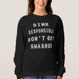 Verantwoord drinken krijg geen smashed Humor quote Trui