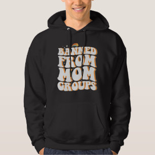 Verbannen Uit Moeder Groepen Grappige Moederdag Gr Hoodie