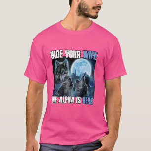 Verberg je vrouw De Alpha is hier Grappig Weerwolf T-shirt