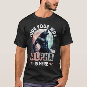 Verberg je vrouw, de Alpha is hier T-shirt