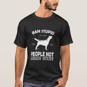 Verbied stomme mensen niet labrador retriever, t-shirt