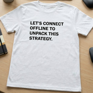 Verbind Offline Uitpakkingsstrategie Grappige Zake T-shirt