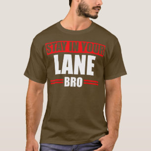 Verblijf in uw Lane Bro Horrible raffic Bad Driver T-shirt
