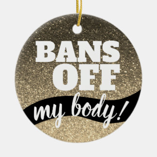 Verbod op mijn lichaam Pro-Choice Gold Glitter Spa Keramisch Ornament