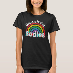 Verbod op onze lichamen Pro Choice  Rainbow Abo T-shirt