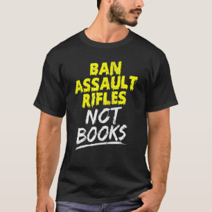 Verboden Assault Rifiles not Books T-shirt