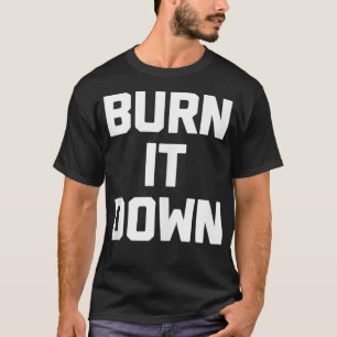 Verbrand het naar beneden grappige sarcastische hu t-shirt