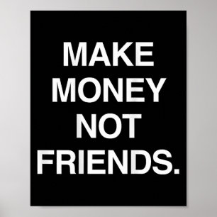 Verdien Geld Niet Vrienden Funny Sarcasme Inspirer Poster