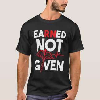 Verdiende niet gegeven - Geregistreerde verpleegku T-shirt
